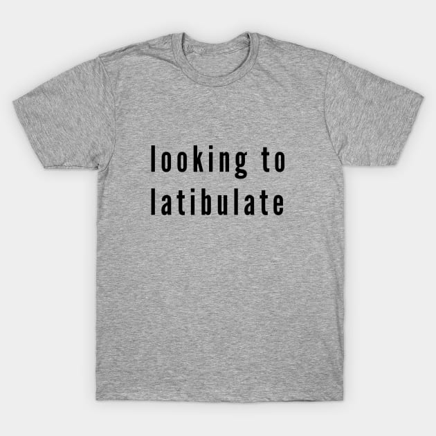 Looking to Latibulate T-Shirt by CourtIsCrafty